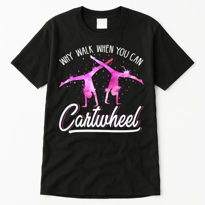 Gymnast Gift For Girls Why Walk When You Can Cartwheel Tall T-Shirt