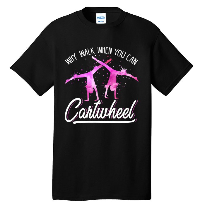 Gymnast Gift For Girls Why Walk When You Can Cartwheel Tall T-Shirt