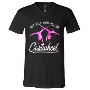 Gymnast Gift For Girls Why Walk When You Can Cartwheel V-Neck T-Shirt