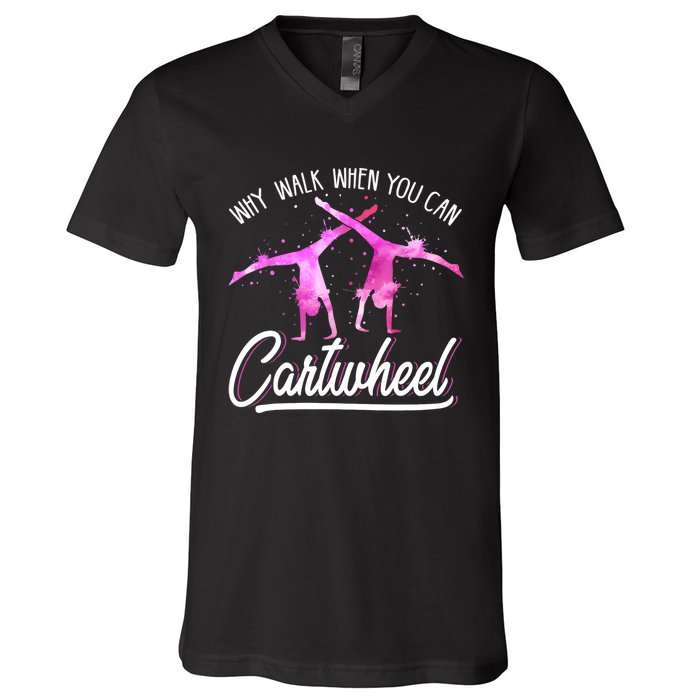 Gymnast Gift For Girls Why Walk When You Can Cartwheel V-Neck T-Shirt