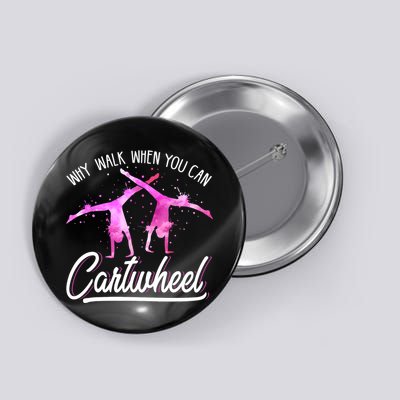 Gymnast Gift For Girls Why Walk When You Can Cartwheel Button
