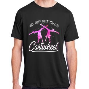 Gymnast Gift For Girls Why Walk When You Can Cartwheel Adult ChromaSoft Performance T-Shirt