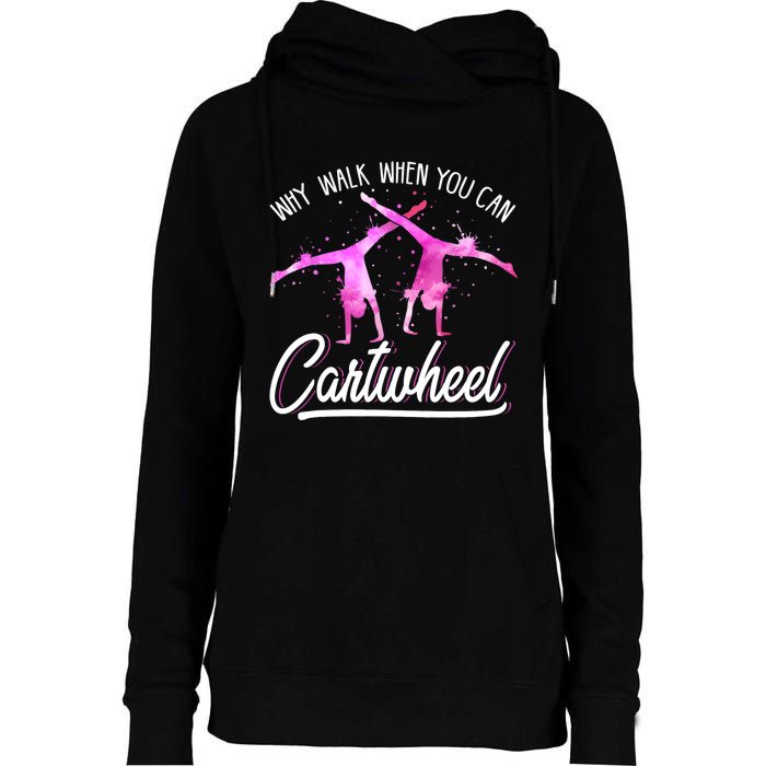 Gymnast Gift For Girls Why Walk When You Can Cartwheel Womens Funnel Neck Pullover Hood