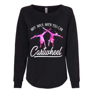 Gymnast Gift For Girls Why Walk When You Can Cartwheel Womens California Wash Sweatshirt