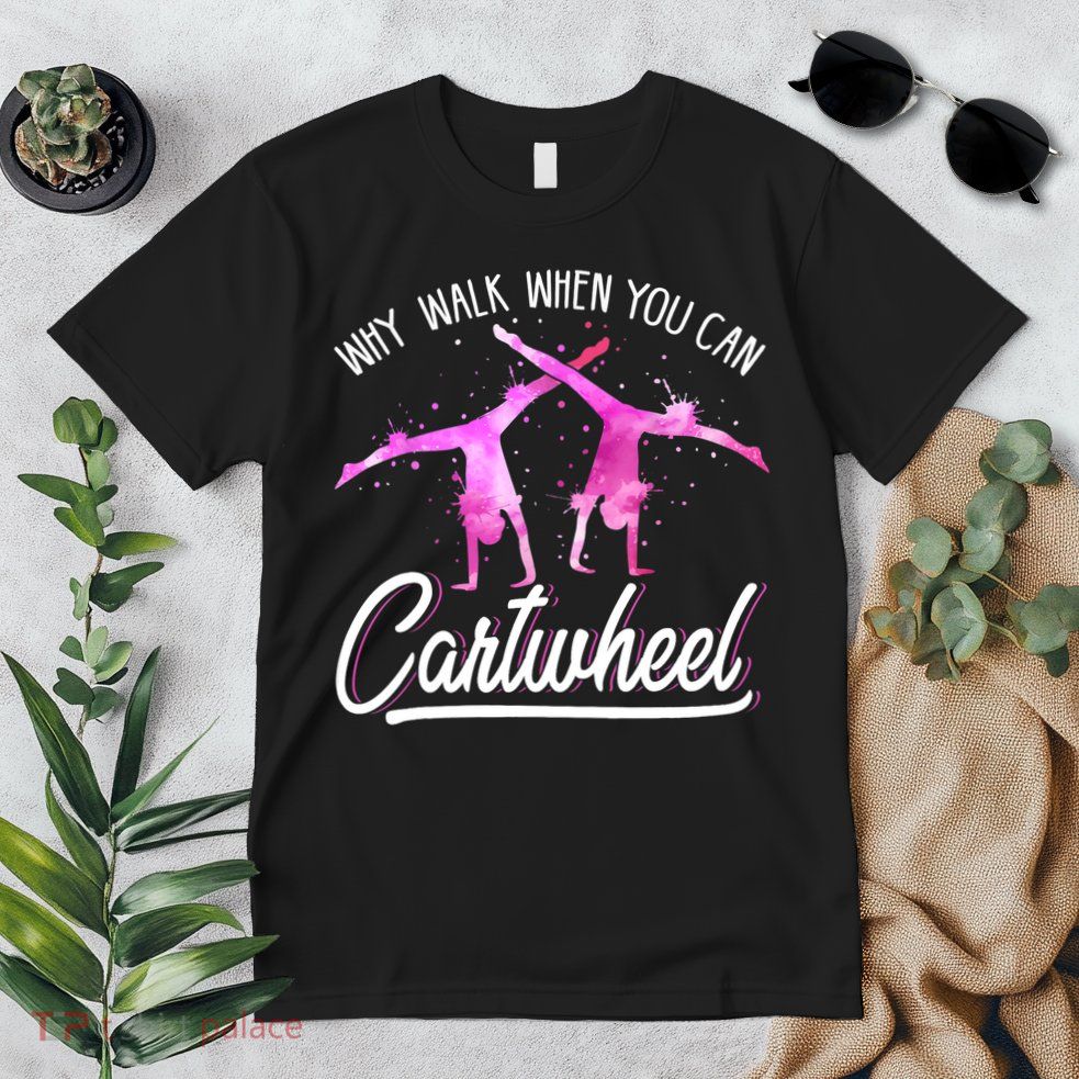 Gymnast Gift For Girls Why Walk When You Can Cartwheel Premium T-Shirt