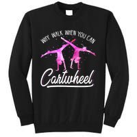 Gymnast Gift For Girls Why Walk When You Can Cartwheel Tall Sweatshirt