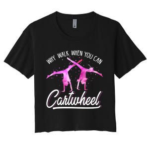 Gymnast Gift For Girls Why Walk When You Can Cartwheel Women's Crop Top Tee