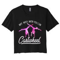 Gymnast Gift For Girls Why Walk When You Can Cartwheel Women's Crop Top Tee