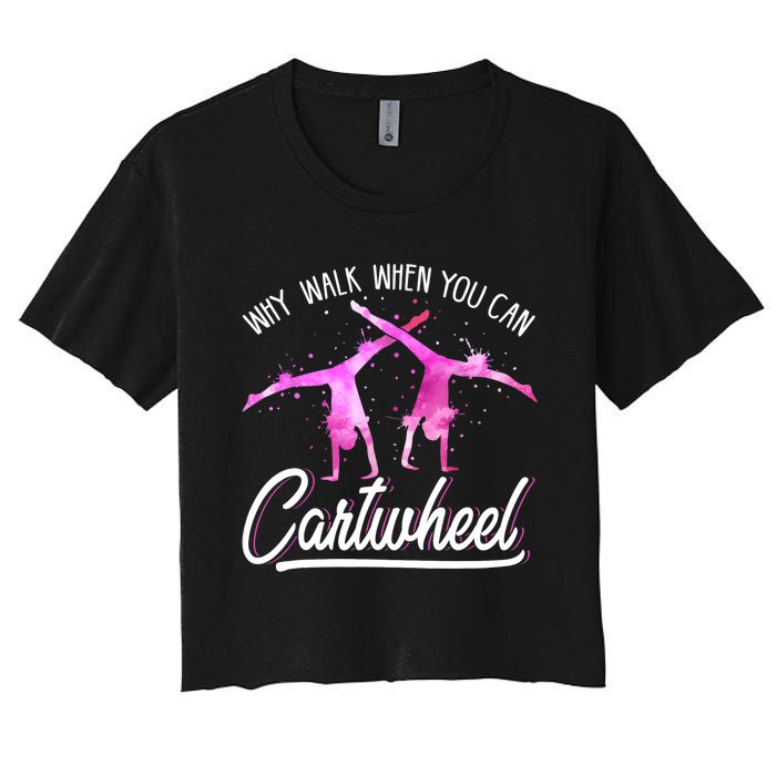 Gymnast Gift For Girls Why Walk When You Can Cartwheel Women's Crop Top Tee