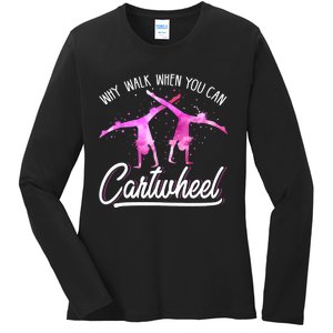 Gymnast Gift For Girls Why Walk When You Can Cartwheel Ladies Long Sleeve Shirt