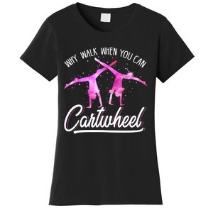 Gymnast Gift For Girls Why Walk When You Can Cartwheel Women's T-Shirt