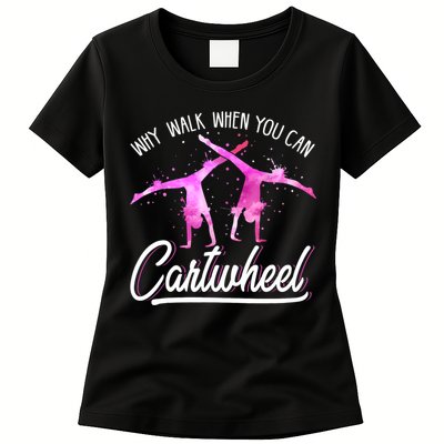 Gymnast Gift For Girls Why Walk When You Can Cartwheel Womens T-Shirt