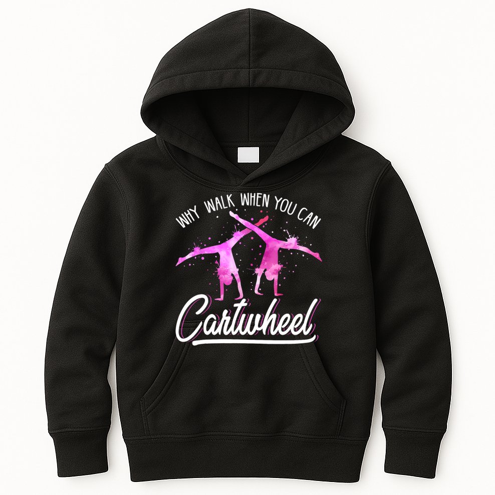 Gymnast Gift For Girls Why Walk When You Can Cartwheel Kids Hoodie
