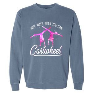 Gymnast Gift For Girls Why Walk When You Can Cartwheel Garment-Dyed Sweatshirt