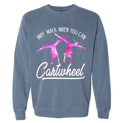 Gymnast Gift For Girls Why Walk When You Can Cartwheel Garment-Dyed Sweatshirt
