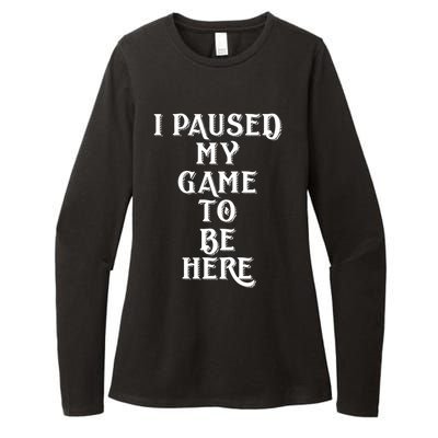 Gamer Gift For Console Gamers I Paused My Game To Be Here Gift Womens CVC Long Sleeve Shirt