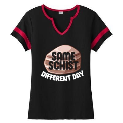 Geologist Geology Funny Same Schist Different Day Cute Gift Ladies Halftime Notch Neck Tee