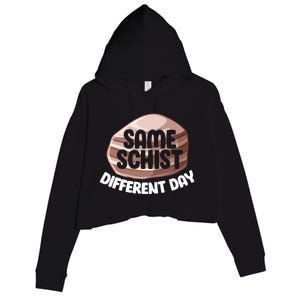 Geologist Geology Funny Same Schist Different Day Cute Gift Crop Fleece Hoodie