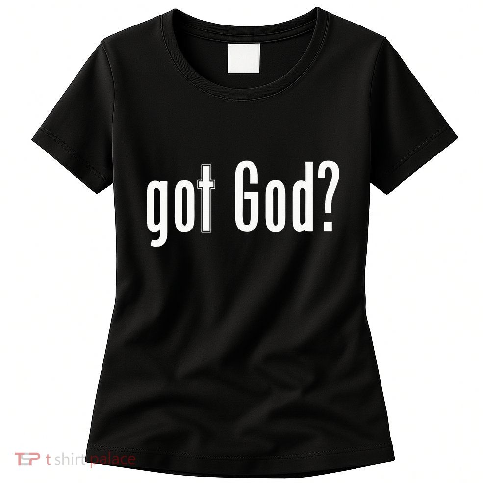 Got God Womens T-Shirt