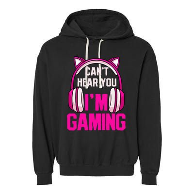 Gamer Girl Gaming I CanT Hear You IM Gaming Video Games Garment-Dyed Fleece Hoodie