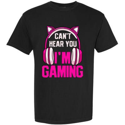 Gamer Girl Gaming I CanT Hear You IM Gaming Video Games Garment-Dyed Heavyweight T-Shirt