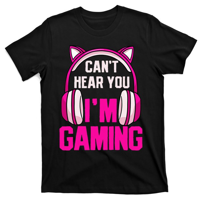 Gamer Girl Gaming I CanT Hear You IM Gaming Video Games T-Shirt