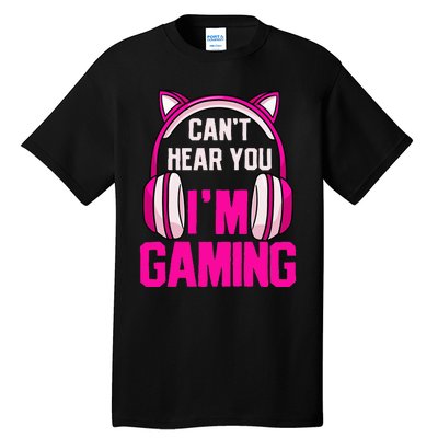 Gamer Girl Gaming I CanT Hear You IM Gaming Video Games Tall T-Shirt