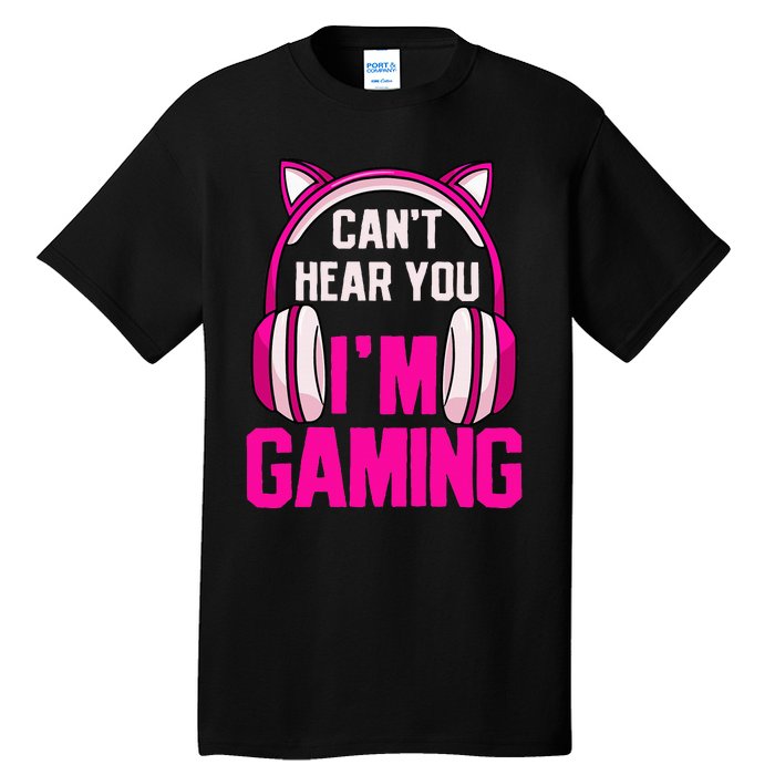 Gamer Girl Gaming I CanT Hear You IM Gaming Video Games Tall T-Shirt