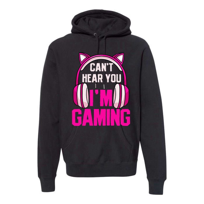 Gamer Girl Gaming I CanT Hear You IM Gaming Video Games Premium Hoodie