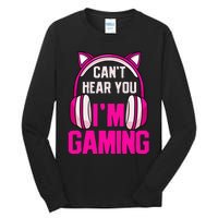 Gamer Girl Gaming I CanT Hear You IM Gaming Video Games Tall Long Sleeve T-Shirt