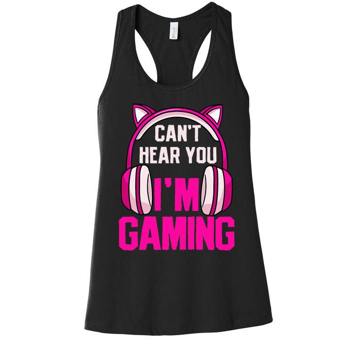 Gamer Girl Gaming I CanT Hear You IM Gaming Video Games Women's Racerback Tank