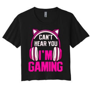 Gamer Girl Gaming I CanT Hear You IM Gaming Video Games Women's Crop Top Tee