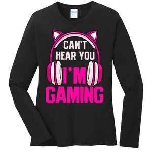 Gamer Girl Gaming I CanT Hear You IM Gaming Video Games Ladies Long Sleeve Shirt