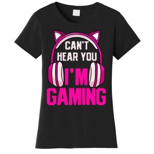 Gamer Girl Gaming I CanT Hear You IM Gaming Video Games Women's T-Shirt