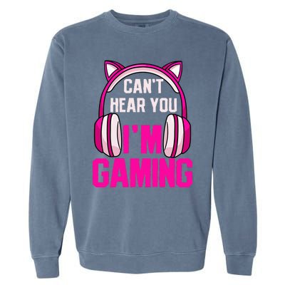 Gamer Girl Gaming I CanT Hear You IM Gaming Video Games Garment-Dyed Sweatshirt