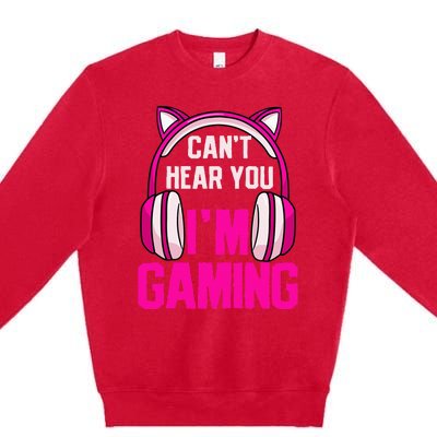 Gamer Girl Gaming I CanT Hear You IM Gaming Video Games Premium Crewneck Sweatshirt