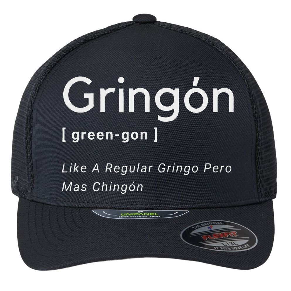 Gringon Green Gon Like A Regular Gringo Pero Mas Chingon Flexfit Unipanel Trucker Cap