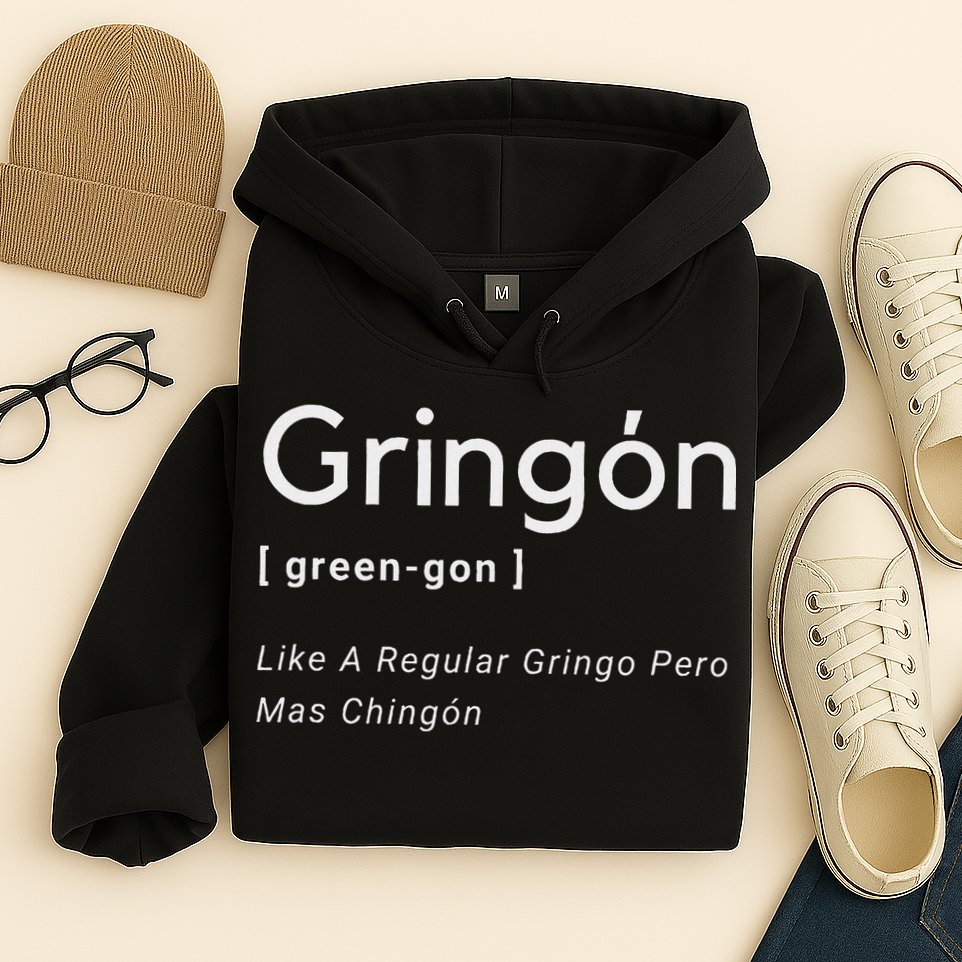 Gringon Green Gon Like A Regular Gringo Pero Mas Chingon Hoodie