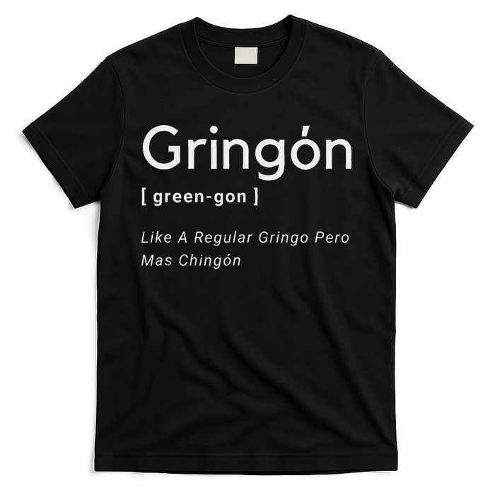 Gringon Green Gon Like A Regular Gringo Pero Mas Chingon T-Shirt