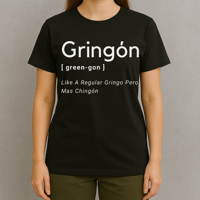 Gringon Green Gon Like A Regular Gringo Pero Mas Chingon T-Shirt