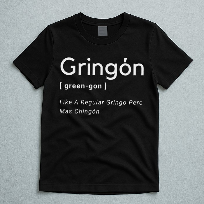 Gringon Green Gon Like A Regular Gringo Pero Mas Chingon T-Shirt