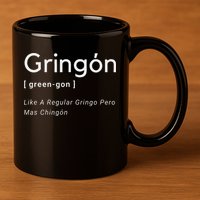 Gringon Green Gon Like A Regular Gringo Pero Mas Chingon 11oz C Handle Ceramic Mug