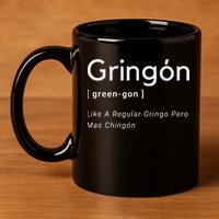 Gringon Green Gon Like A Regular Gringo Pero Mas Chingon 11oz C Handle Ceramic Mug