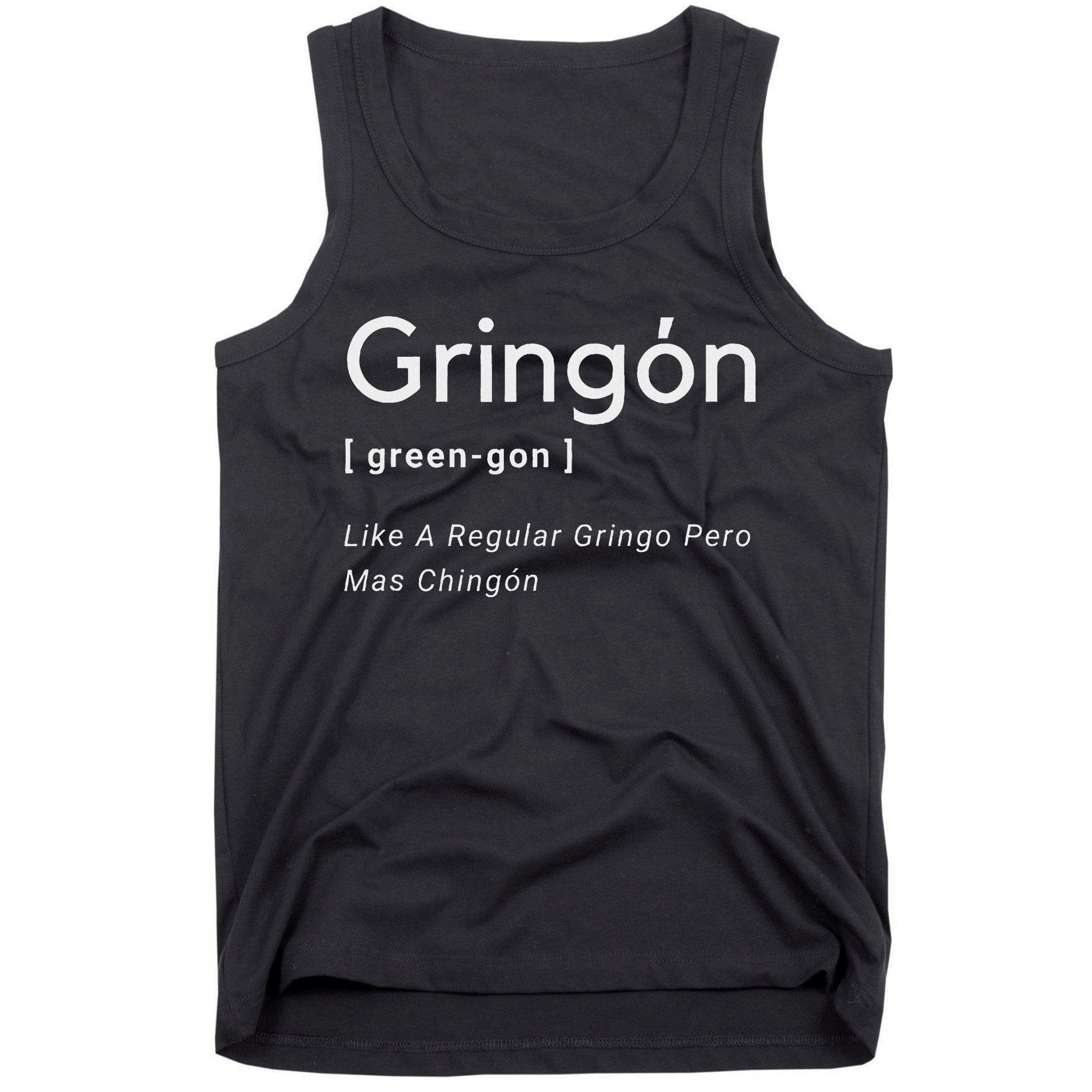 Gringon Green Gon Like A Regular Gringo Pero Mas Chingon Tank Top