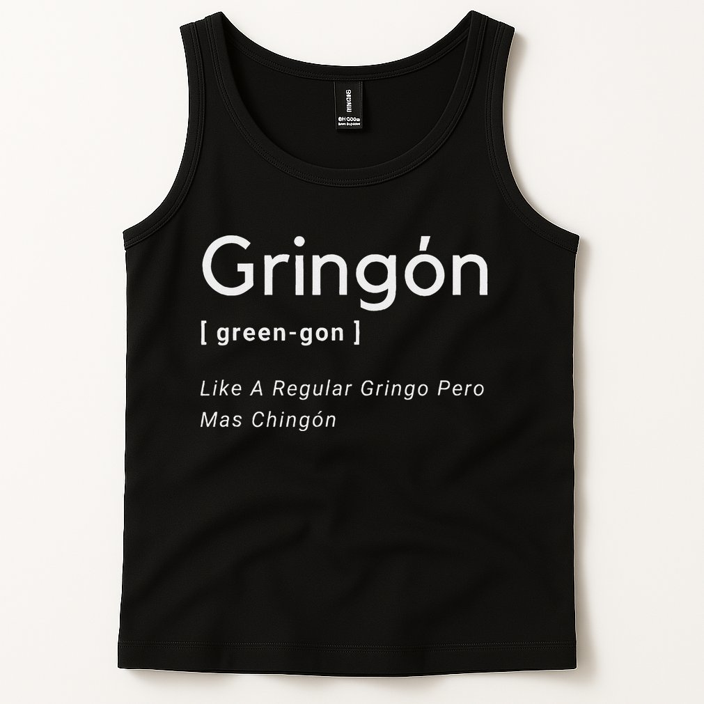 Gringon Green Gon Like A Regular Gringo Pero Mas Chingon Tank Top