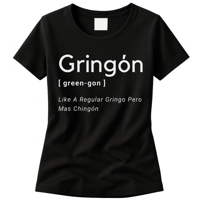 Gringon Green Gon Like A Regular Gringo Pero Mas Chingon Womens T-Shirt