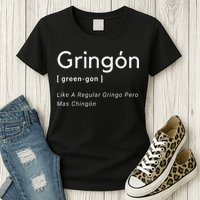 Gringon Green Gon Like A Regular Gringo Pero Mas Chingon Womens T-Shirt