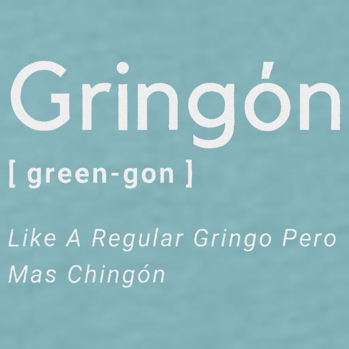 Gringon Green Gon Like A Regular Gringo Pero Mas Chingon Sueded Cloud Jersey T-Shirt