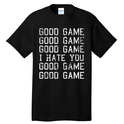 Good Game Good Game I Hate You Funny Tall T-Shirt