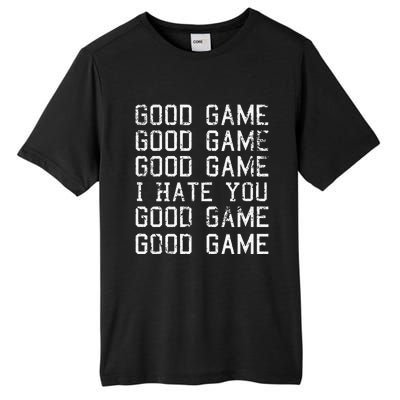 Good Game Good Game I Hate You Funny Tall Fusion ChromaSoft Performance T-Shirt